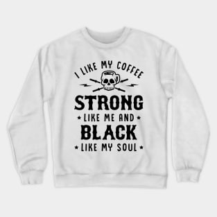 I Like My Coffee Strong Like Me And Black Like My Soul v2 Crewneck Sweatshirt